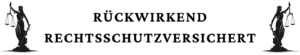 Rückwirkende Rechtsschutzversicherung
